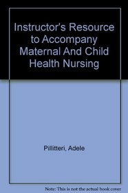 Instructor's Resource to Accompany Maternal And Child Health Nursing
