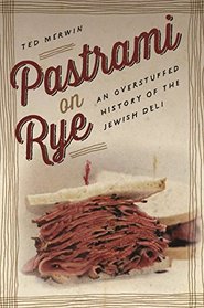 Pastrami on Rye: An Overstuffed History of the Jewish Deli