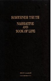 Narrative of Sojourner Truth,: A bondswoman of olden time, emancipated by the New York Legislature in the early part of the present century, with a history ... drawn from her Book of life (Ebony classics)