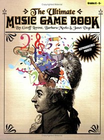 The Ultimate Music Game Book: Music Games and Activities for the Classroom, Grades K-6+
