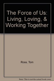 The Force of Us: Living, Loving, & Working Together