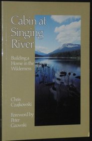 Cabin at Singing River: Building a Home in the Wilderness