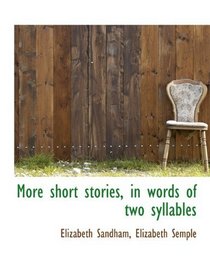 More short stories, in words of two syllables