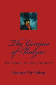 The Geniuis of Balzac: Parisians in the Country (Volume 1)