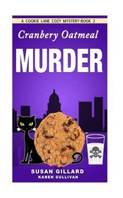 Cranberry Oatmeal Murder: A Cookie Lane Cozy Mystery - Book 2 (Volume 2)