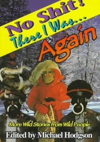 No Shit, There I Was...Again!: More Wild Stories from Wild People (No Shit Series , Vol 2)