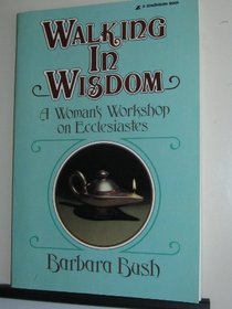 Walking in wisdom: A woman's workshop on Ecclesiastes