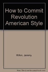 How to Commit Revolution American Style