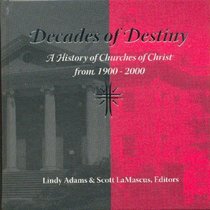 Decades of Destiny: A History of Churches of Christ from 1900-2000