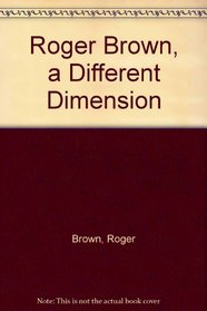 Roger Brown, a Different Dimension