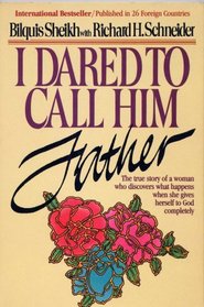 I Dared to Call Him Father - The True Story of a Woman Who Discovers What Happens When She Gives Herself to God Completely