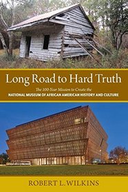 Long Road to Hard Truth: The 100 Year Mission to Create the National Museum of African American History and Culture