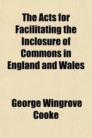 The Acts for Facilitating the Inclosure of Commons in England and Wales