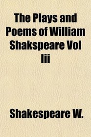 The Plays and Poems of William Shakspeare Vol Iii