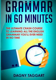 Grammar: In 60 Minutes! - The Ultimate Crash Course to Learning the Basics of English Grammar In No Time