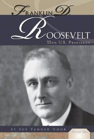 Franklin D. Roosevelt: 32nd U. S. President (Essential Lives)
