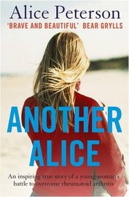 Another Alice: An Inspiring True Story of a Young Woman's Battle to Overcome Rheumatoid Arthritis