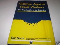 Violence Against Social Workers: The Implications for Practice