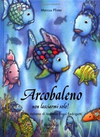 Arcobaleno, non lasciarmi solo! (Italian Edition)