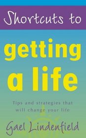 Shortcuts to Getting a Life
