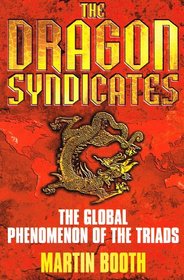 Dragon Syndicates: The Global Phenomenon of the Triads