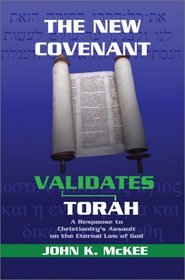 The New Covenant Validates Torah: A Response to Christianity's Assault on the Eternal Law of God