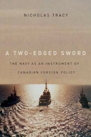 A Two-Edged Sword: The Navy As an Instrument of Canadian Foreign Policy (Carleton Library)