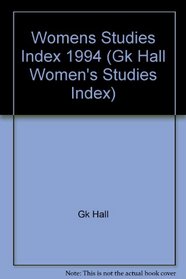 Women's Studies Index, 1994 (Gk Hall Women's Studies Index)