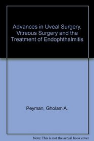 Advances in Uveal Surgery, Vitreous Surgery and the Treatment of Endophthalmitis