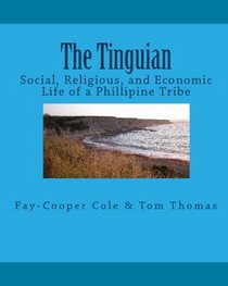 The Tinguian: Social, Religious, And Economic Life Of A Phillipine Tribe (Volume 1)
