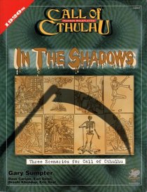 In the Shadows: Three Scenarios for Call of Cthulhu (Call of Cthulhu Roleplaying)
