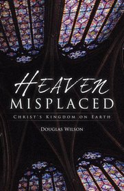 Heaven Misplaced: Christ's Kingdom on Earth