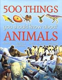 500 Things You Should Know About Animals (500 Things You Should Know)