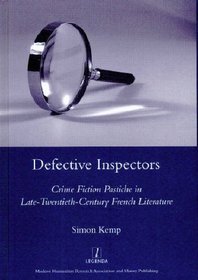 Defective Inspectors: Crime-fiction Pastiche in Late Twentieth-century French Literature (Legenda Main Series) (Legenda Main Series)