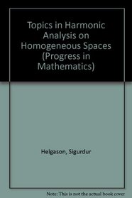 Topics in Harmonic Analysis on Homogeneous Spaces [Progress in Mathematics]