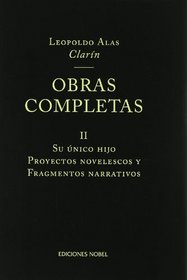 Obras Completas De Clarin II: Su Unico Hijo Proyectos Novelescos y Fragmentos Narrativos