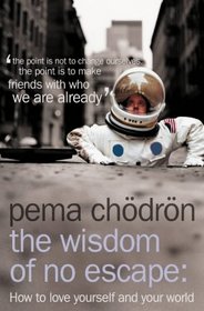 The Wisdom of No Escape and the Path of Loving Kindness: How to Love Yourself and Your World