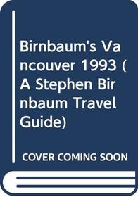 Birnbaum's Vancouver 1993 (A Stephen Birnbaum Travel Guide)