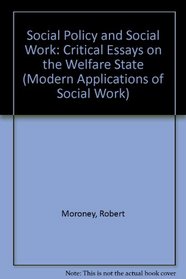 Social Policy and Social Work: Critical Essays on the Welfare State (Modern Applications of Social Work)