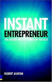 Instant Entrepreneur: The Faster Way to Start-Up Success