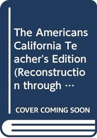 The Americans: Reconstruction Through the 20th Century (California Teacher's Edition)