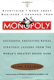 Everything I Know About Business I Learned from Monopoly: Successful Executives
