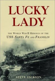 Lucky Lady: The World War II Heroics of the Uss Sante Fe and Franklin