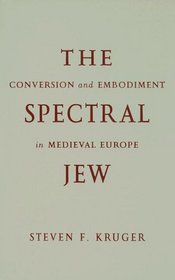 The Spectral Jew: Conversion and Embodiment in Medieval Europe (Medieval Cultures)