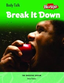 Break It Down!: The Digestive System