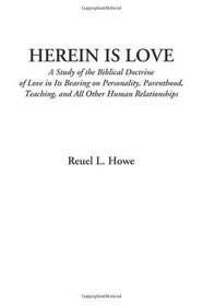 Herein is Love (A Study of the Biblical Doctrine of Love in Its Bearing on Personality, Parenthood, Teaching, and All Other Human Relationships)