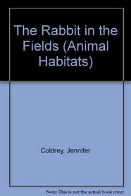 The Rabbit in the Fields (Animal Habitats)