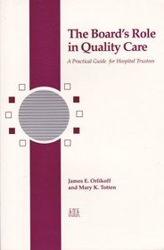 The Board's Role in Quality Care: A Practical Guide for Hospital Trustees