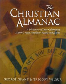 The Christian Almanac: A Dictionary of Days Celebrating History's Most Significant People and Events