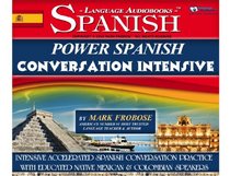 Power Spanish Conversation Intensive - 4 Hours of Accelerated Spanish Conversation Training (English and Spanish Edition)